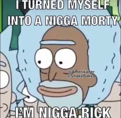 IM N***** RIIICCCCKKKK