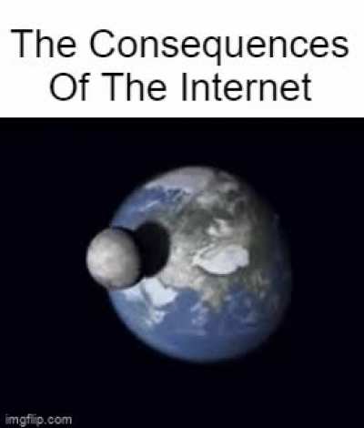 I had a very light dream where people were captioning random images with "The Consequences Of The Internet". This is the only one I remember