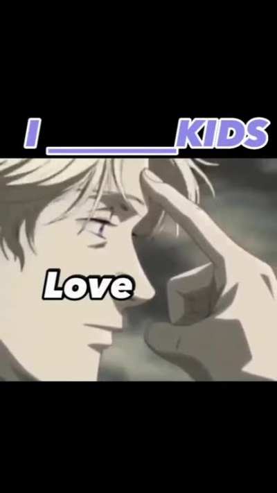 " I love kids " not sure about that buddy 