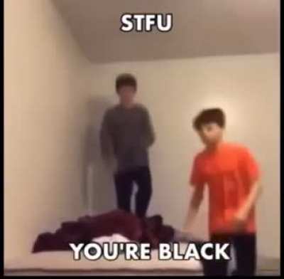 Stfu, your black