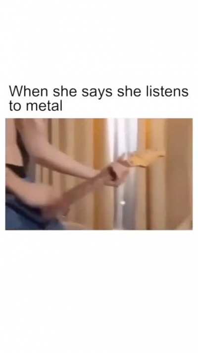 "Quando ela diz que gosta de metal"