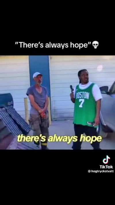 &ldquo;There&rsquo;s always hope&rdquo; is crazy💀