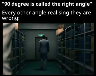 Everyone is stupid except 90&deg;