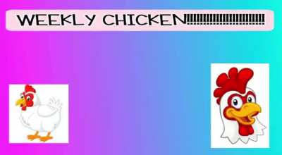 WEEKLY CHICKEN!!11!1!111