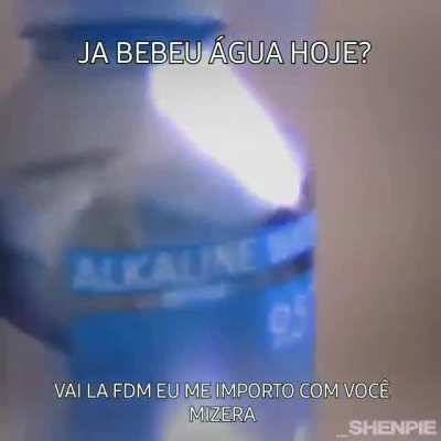 Vai beber &aacute;gua seu merda
