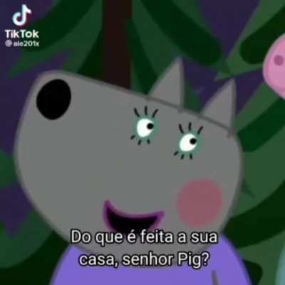 Iiiihh ala t&aacute; estranhando o papai pig 