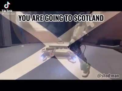 you are going to Scotland God damn it