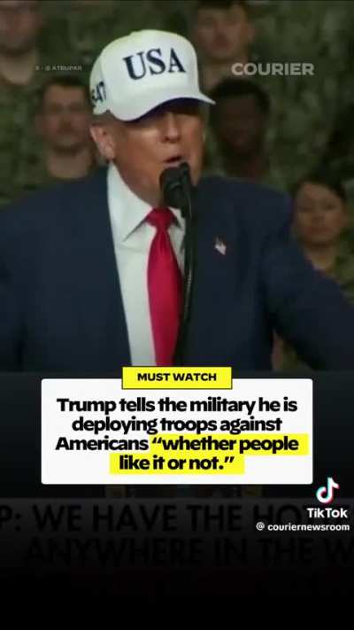 Trump tells the military he is deploying troops against Americans "whether people like it or not." And alludes to using missiles against Americans.