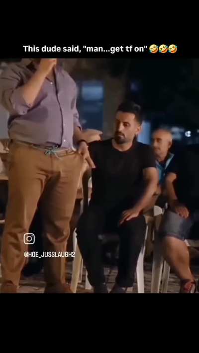 He was like, "Get the hell outta here".