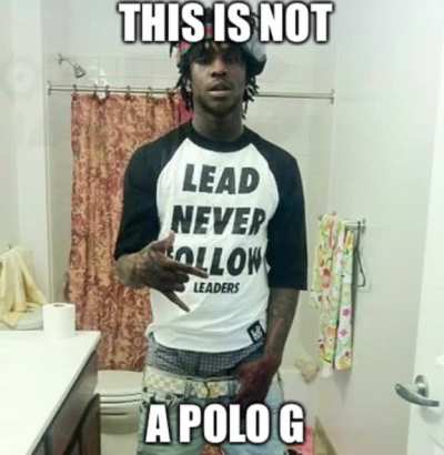 Yeah it&rsquo;s not a Polo G