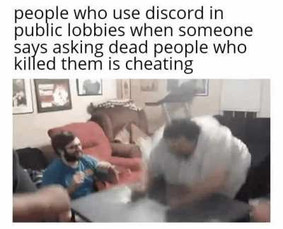 "I'm on Discord my friend says blue killed him" in your 1st impostor game in 3 hours