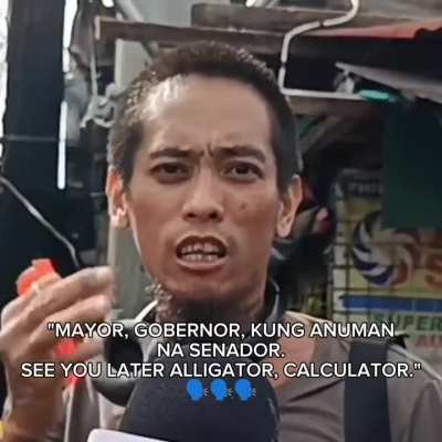 "MAYOR, GOBERNOR, KUNG ANUMAN NA SENADOR. SEE YOU LATER ALLIGATOR 🐊 CALCULATOR 📟" 🗣️🗣️🗣️