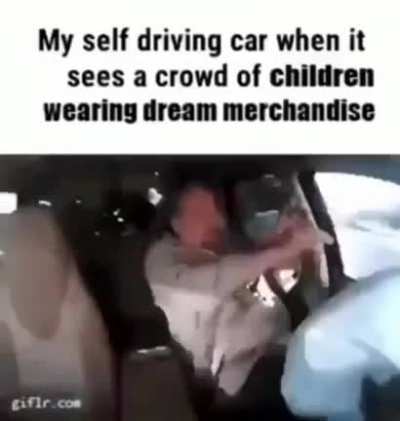 My normal car when I see children wearing dream merchandise
