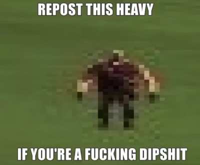 I am heavyweaponsdipshit