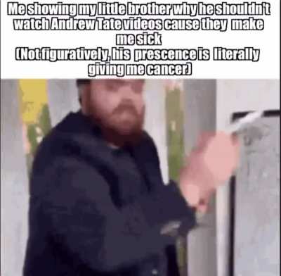 Had a dream that I had a little brother that fell down the Alt-Right pipeline and every time he watches Andrew Tate I would get cancer