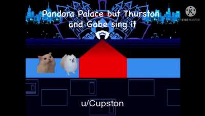 Pandora Palace but Thurston Waffles and Gabe the Dog sing it