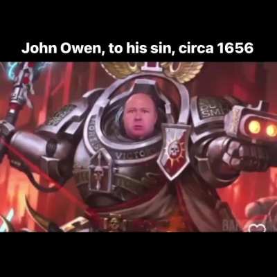 John Owen, to his sin, circa 1656 (credit to Pastor Brett Baggett)
