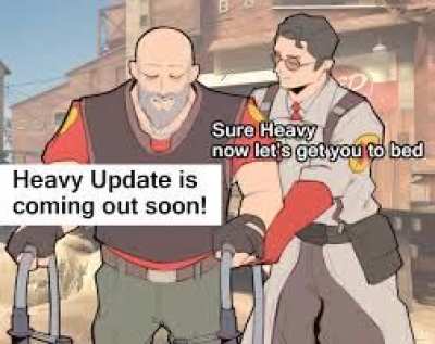 Wait...Heavy update??? Gaben?? Who..wha- I don't remember...why can't I remember