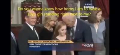 &ldquo;By the way...Do you wanna know how horny I am to have a 13 year old girl standing right next to me?&rdquo;-Joe Biden, November 15, 2010