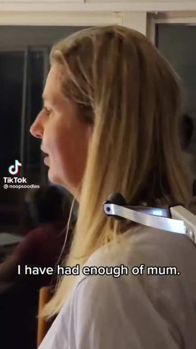 I have had enough of mum