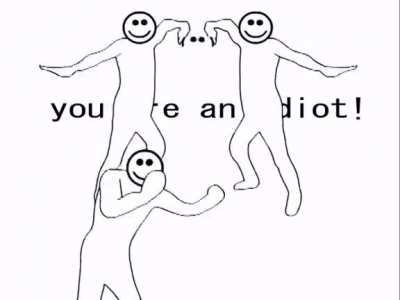 you are an idiot!1!1!1
