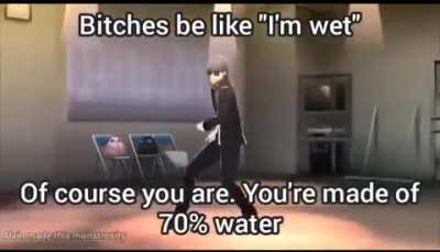 "I'm wet"