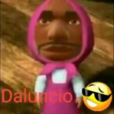 tamas, pq q o meiaum nunca ouviu falar do daluncio?