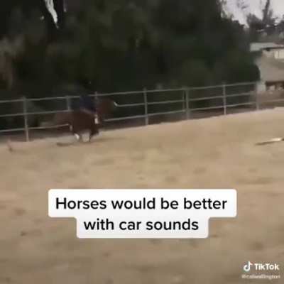 Horses would be better with car sounds
