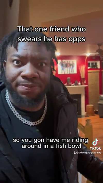 That one friend who swears he has Opps