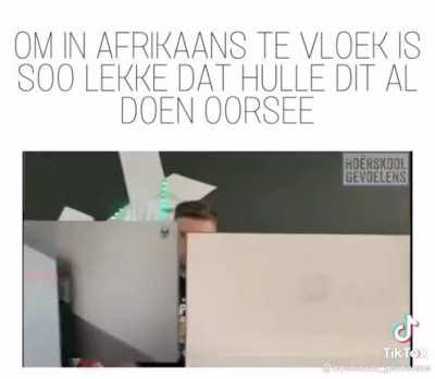 Cursing in Afrikaans is just better, cause it hits harder than the rest. Credit to:Ho&ecirc;rskool Gevoelens