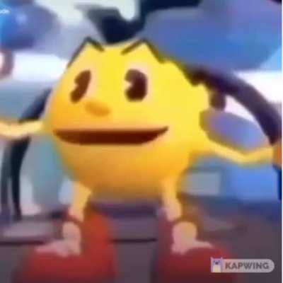 WHAT PAC MAN WOULD NEVER SAY THAT