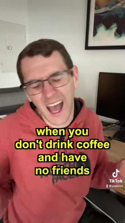 When you don&rsquo;t drink coffee and have no friends at work