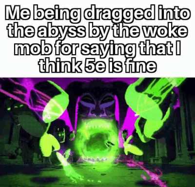 Hot take: I don't consider 5e a spawn of Satan