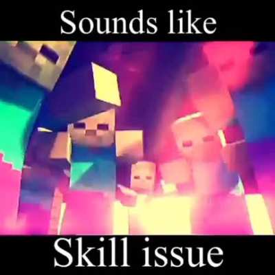 Skill issue