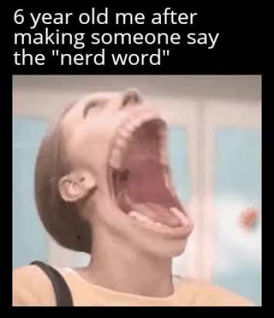 You Just Said The Nerd Word!!!
