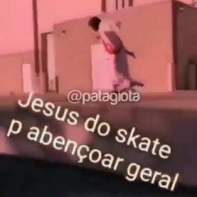 N fui eu q fiz mas jesus do skate pra aben&ccedil;oar geral