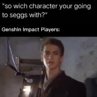 Genshin impact players be like :