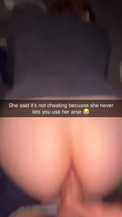 if im the first to fuck her arse than how can it be cheating?