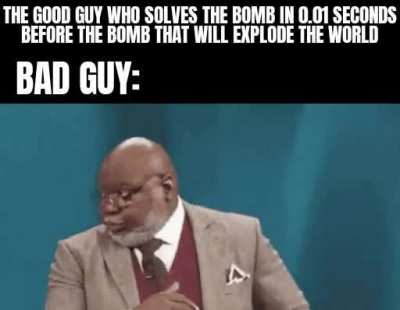 Bombs made by the bad guy never explode