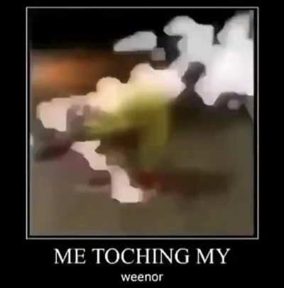 Me when weenor