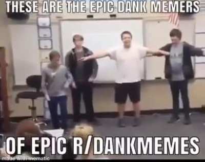 Dank memers be like yup thats us