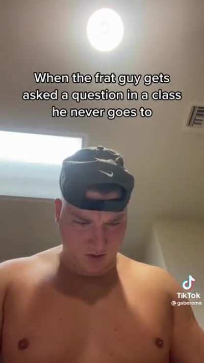 When the frat guy gets asked a question in a class he never goes to