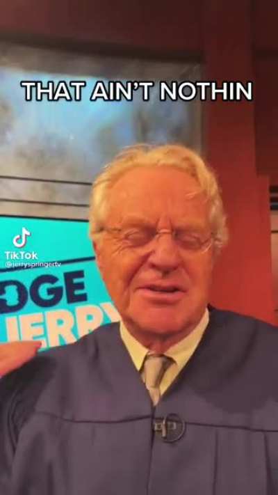 Jerry Springer knows what&rsquo;s up