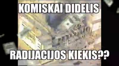 UTENOJE KOMISKAII DIDELIS RADIJACIJOS KIEKIS. TOKIO DYDZIO KAIP GRUZINO B*YBY*S APIE KURI KALBEJO KUR MAN DRAUGAI RODE