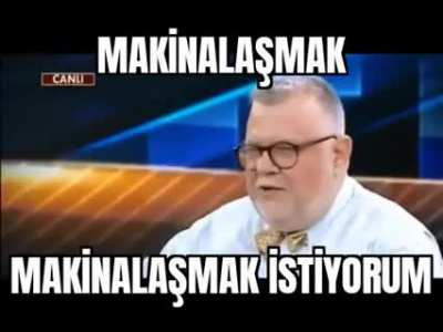 trrrrum, trrrrum, trrrrum! trak tiki tak! makinalaşmak istiyorum!