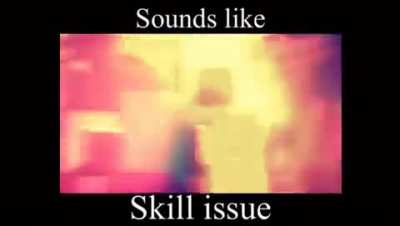 skill issue