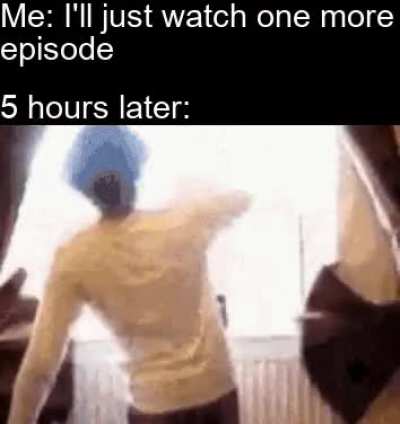 I can&rsquo;t ever watch just one more