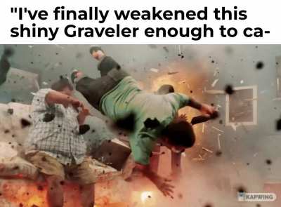 "I've finally weakened this shiny Graveler enough to ca-