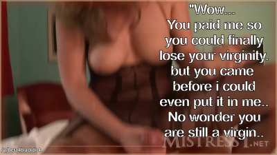 You paid her so you could finally lose your virginity...