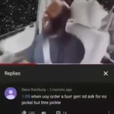 when uoy order a burr gerr nd ask for no pickel but thre pickle